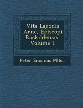 portada Vita Lagonis Arne, Episcopi Roskildensis, Volume 1 (en Inglés)