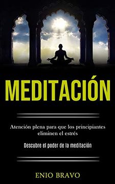 portada Meditación: Atención Plena Para que los Principiantes Eliminen el Estrés (Descubre el Poder de la Meditación) (in Spanish)