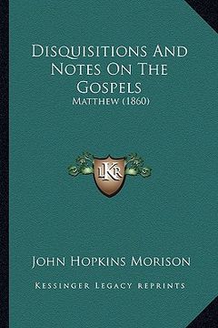 portada disquisitions and notes on the gospels: matthew (1860) (en Inglés)