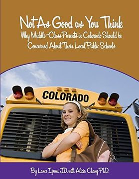 portada Not As Good as You Think: Colorado: Why Middle-Class Parents in Colorado Should be Concerned About Their Local Public Schools