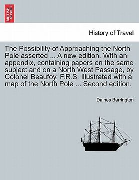 portada the possibility of approaching the north pole asserted ... a new edition. with an appendix, containing papers on the same subject and on a north west