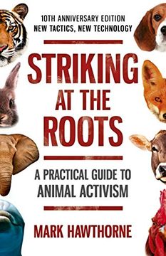 portada Striking at the Roots: A Practical Guide to Animal Activism: 10Th Anniversary Edition - new Tactics, new Technology (en Inglés)