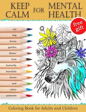 portada Keep Calm for Mental Health: Coloring Book for Adults and Children (Mandalas, Best Animals, Horse, Cats, Dog, Flowers, Butterfly, Garden, Forest an