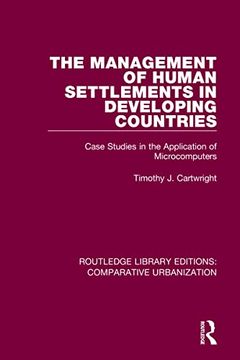 portada The Management of Human Settlements in Developing Countries: Case Studies in the Application of Microcomputers (Routledge Library Editions: Comparative Urbanization) (en Inglés)