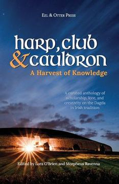 portada Harp, Club, and Cauldron - a Harvest of Knowledge: A Curated Anthology of Scholarship, Lore, and Creative Writings on the Dagda in Irish Tradition: 1 (Irish Mythology) (en Inglés)