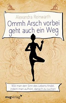 portada Ommh Arsch Vorbei Geht Auch ein Weg: Wie man den Sinn des Lebens Findet, Indem man Aufhört, Danach zu Suchen (en Alemán)