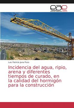 portada Incidencia del Agua, Ripio, Arena y Diferentes Tiempos de Curado, en la Calidad del Hormigón Para la Construcción (in Spanish)