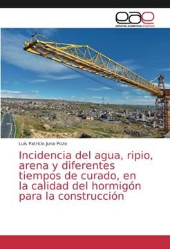 portada Incidencia del Agua, Ripio, Arena y Diferentes Tiempos de Curado, en la Calidad del Hormigón Para la Construcción