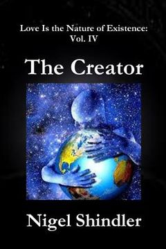 portada The Creator: Love Is the Nature of Existence: Vol. IV (en Inglés)