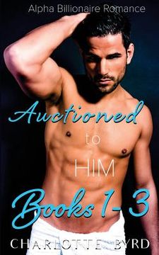 portada Auctioned to Him: Books 1 - 3 (in English)