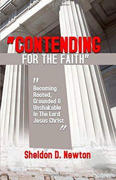 portada Contending for the Faith: Becoming Rooted, Grounded & Unshakable in the Lord Jesus Christ (in English)