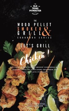 portada The Wood Pellet Smoker and Grill Cookbook: Let's Grill Chicken! (en Inglés)