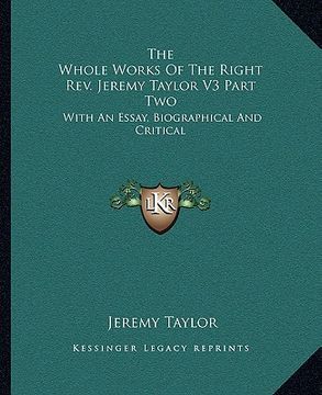 portada the whole works of the right rev. jeremy taylor v3 part two: with an essay, biographical and critical (en Inglés)