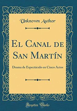 portada El Canal de san Martín: Drama de Espectáculo en Cinco Actos (Classic Reprint)
