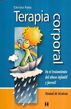 Terapia Corporal: En el Tratamiento del Abuso Infantil y Juvenil. Manual de Tecnicas