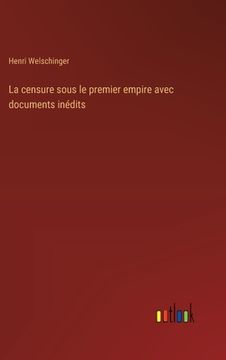 portada La censure sous le premier empire avec documents inédits (en Francés)