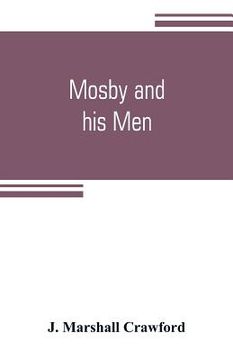 portada Mosby and his men: a record of the adventures of that renowned partisan ranger, John S. Mosby,