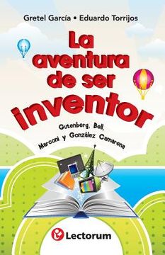 portada La aventura de ser inventor: Gutenberg, Bell, Marconi y Gonzalez Camarena
