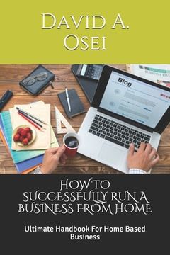 portada How to Successfully Run a Business from Home: Ultimate Handbook For Home Based Business (in English)