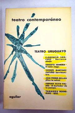 portada Teatro uruguayo contemporáneo:: Barranca abajo; El león ciego; Servidumbre; ¡Dios te salve!; El burlador de la pampa; 1810