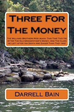 portada Three For The Money: The Williard Brothers Ride Again: This Time They're After The Old Grandfather's Money, And The Clues He Left after His (en Inglés)