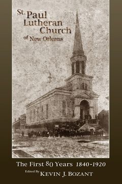 portada St. Paul Lutheran Church of New Orleans: The First 80 Years 1840-1920