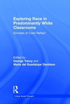 portada Exploring Race in Predominantly White Classrooms: Scholars of Color Reflect (Critical Social Thought) (in English)