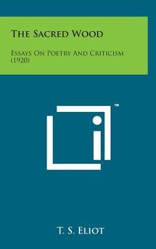 portada The Sacred Wood: Essays on Poetry and Criticism (1920) (en Inglés)