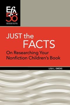 portada Just the Facts: On Researching Your Nonfiction Children's Book (en Inglés)