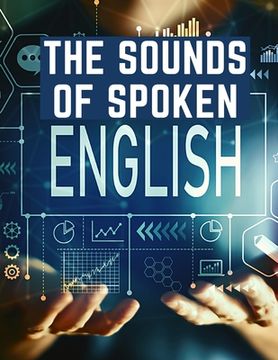 portada The Sounds Of Spoken English: A Manual Of Ear Training For English Students (en Inglés)