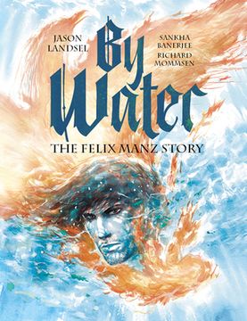 portada By Water: The Felix Manz Story (Heroes of the Radical Reformation, Book 1)