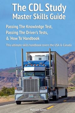 portada The CDL Study Master Skills Guide: Passing The Knowledge Test, Passing The Driver's Tests & 'How To' Handbook (en Inglés)