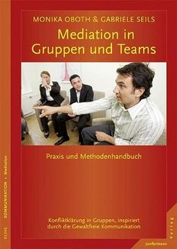 portada Mediation in Teams und Gruppen: Praxis- und Methodenhandbuch. Konfliktklärung in Gruppen, Inspiriert Durch die Gewaltfreie Kommunikation (en Alemán)