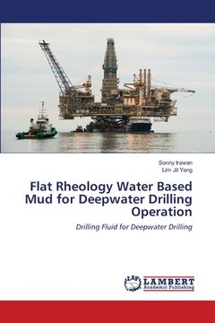 portada Flat Rheology Water Based Mud for Deepwater Drilling Operation (en Inglés)