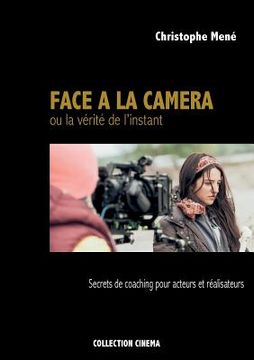 portada Face à la caméra ou la vérité de l'instant: Secrets de coaching pour acteurs et réalisateurs (en Francés)