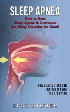 portada Sleep Apnea: How Quality Sleep Can Improve the Life You Are Living (How to Beat Sleep Apnea & Overcome the Sleep Disorder for Good! (in English)