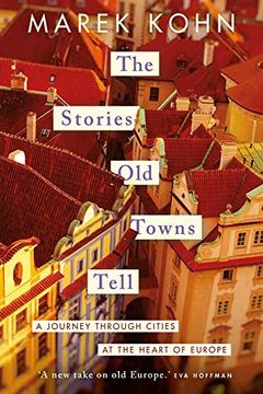 portada The Stories old Towns Tell: A Journey Through Cities at the Heart of Europe (en Inglés)