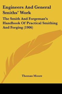 portada engineers and general smiths' work: the smith and forgeman's handbook of practical smithing and forging (1906)