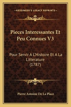 portada Pieces Interessantes Et Peu Connues V3: Pour Servir A L'Histoire Et A La Litterature (1787) (in French)