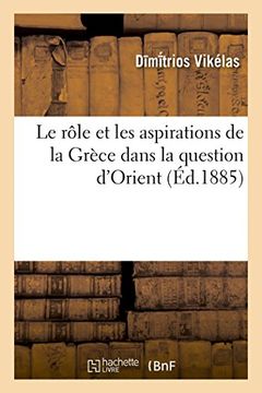 portada Le Role Et Les Aspirations de La Grece Dans La Question D'Orient (Histoire) (French Edition)