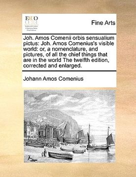 portada joh. amos comenii orbis sensualium pictus: joh. amos comenius's visible world: or, a nomenclature, and pictures, of all the chief things that are in t (in English)