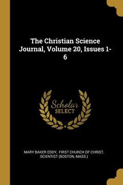 portada The Christian Science Journal, Volume 20, Issues 1-6 (en Inglés)