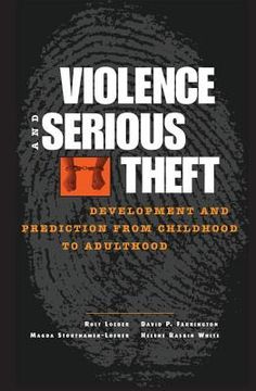 Violence and Serious Theft: Development and Prediction from Childhood to Adulthood (en Inglés)