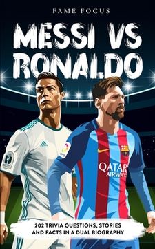 portada Messi VS Ronaldo - 202 Trivia Questions, Stories and Facts in a Dual Biography (en Inglés)