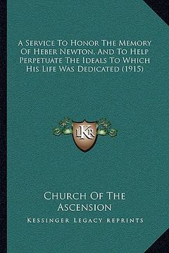 portada a service to honor the memory of heber newton, and to help perpetuate the ideals to which his life was dedicated (1915)