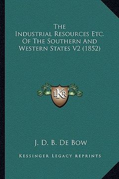 portada the industrial resources etc. of the southern and western states v2 (1852) (en Inglés)