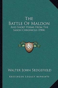 portada the battle of maldon the battle of maldon: and short poems from the saxon chronicle (1904) and short poems from the saxon chronicle (1904) (en Inglés)