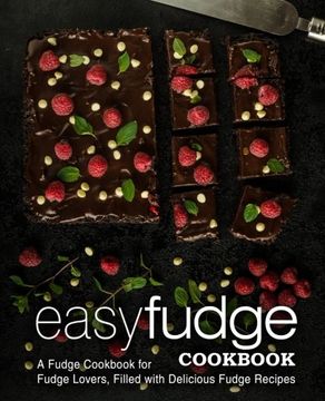 portada Easy Fudge Cookbook: A Fudge Cookbook for Fudge Lovers, Filled With Delicious Fudge Recipes (en Inglés)
