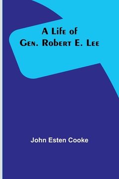 portada A Life of Gen. Robert E. Lee (en Inglés)