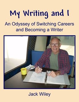 portada My Writing and I: An Odyssey of Switching Careers and Becoming a Writer (en Inglés)